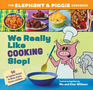 We Really Like Cooking Slop!: The Elephant & Piggie Cookbook de Cher Willems