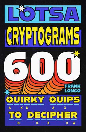 Lotsa Cryptograms: 600 Quirky Quips to Decipher de Frank Longo