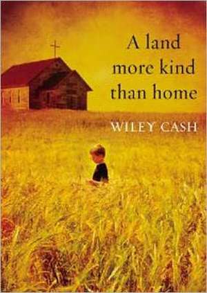 A Land More Kind Than Home de Wiley Cash