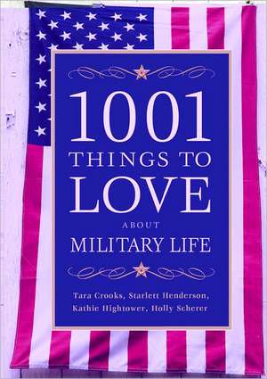 1001 Things to Love About Military Life de Tara Crooks