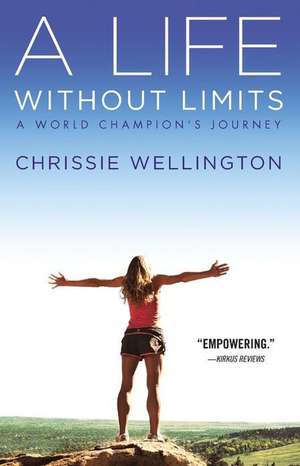 A Life Without Limits: A World Champion's Journey de Chrissie Wellington