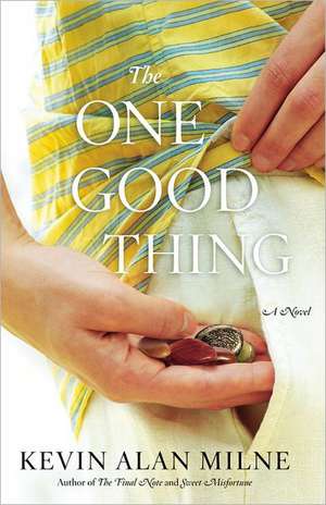 The One Good Thing: A Novel de Kevin Alan Milne