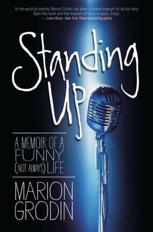 Standing Up: A Memoir of a Funny (Not Always) Life de Marion Grodin