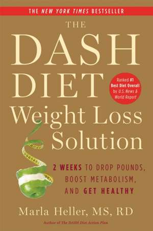 The Dash Diet Weight Loss Solution de Marla Heller