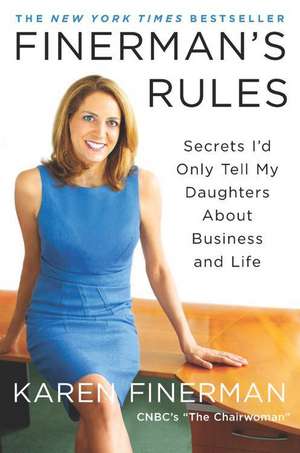 Finerman's Rules: Secrets I'd Only Tell My Daughters About Business and Life de Karen Finerman