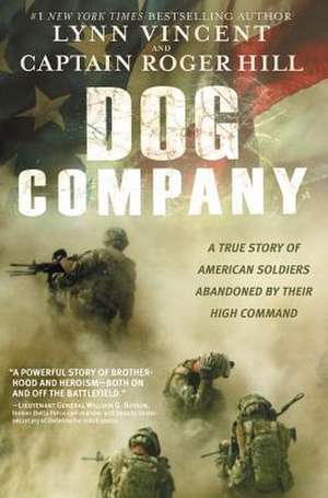 Dog Company: A True Story of American Soldiers Abandoned by Their High Command de Lynn Vincent