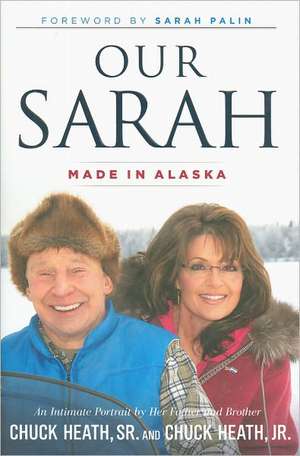 Our Sarah: Made in Alaska de Chuck Heath, Sr.