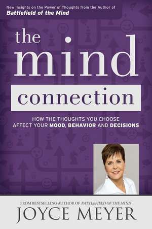 The Mind Connection: How the Thoughts You Choose Affect Your Mood, Behavior, and Decisions de Joyce Meyer