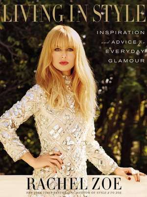 Living in Style: Inspiration and Advice for Everyday Glamour de Rachel Zoe