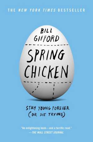 Spring Chicken: Stay Young Forever (or Die Trying) de Bill Gifford