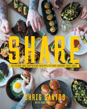 Share: Delicious and Surprising Recipes to Pass Around Your Table de Chris Santos