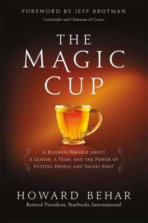 The Magic Cup: A Business Parable About a Leader, a Team, and the Power of Putting People and Values First de Howard Behar