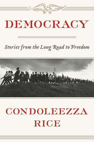 Democracy: Stories from the Long Road to Freedom de Condoleezza Rice