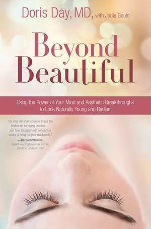 Beyond Beautiful: Using the Power of Your Mind and Aesthetic Breakthroughs to Look Naturally Young and Radiant de Doris Day,