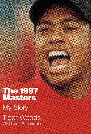 The 1997 Masters: My Story de Tiger Woods