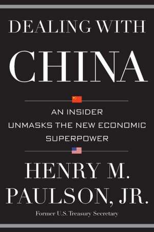 Dealing with China: An Insider Unmasks the New Economic Superpower de Henry M. Paulson