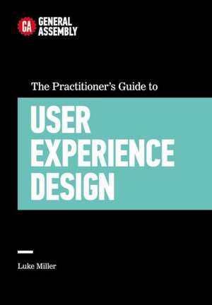 The Practitioner's Guide to User Experience Design de General Assembly