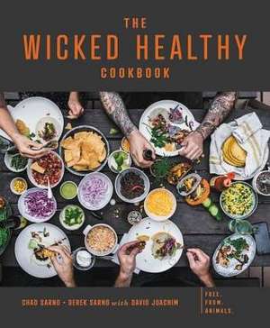 The Wicked Healthy Cookbook: Free. From. Animals. de Chad Sarno