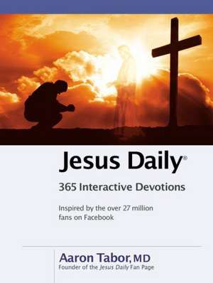 Jesus Daily: 365 Interactive Devotions de Aaron Tabor