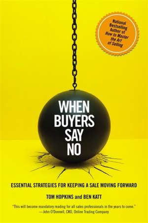 When Buyers Say No: Essential Strategies for Keeping a Sale Moving Forward de Tom Hopkins