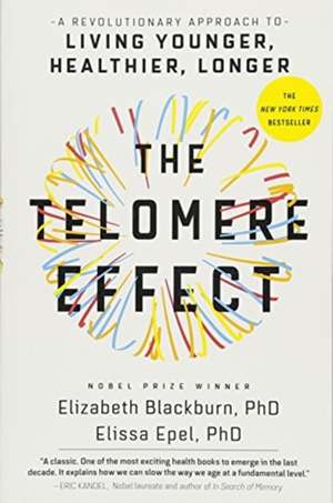 The Telomere Effect: A Revolutionary Approach to Living Younger, Healthier, Longer de Dr. Elizabeth Blackburn