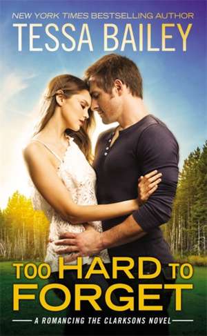 Too Hard to Forget de Tessa Bailey