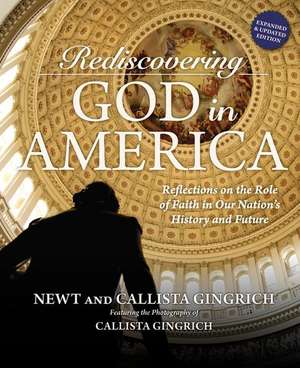 Rediscovering God in America: Reflections on the Role of Faith in Our Nation's History and Future de Newt Gingrich