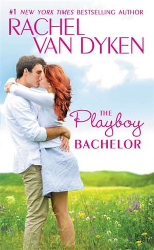 The Playboy Bachelor de Rachel Van Dyken