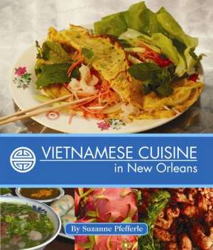 Vietnamese Cuisine in New Orleans de Suzanne Pfefferle