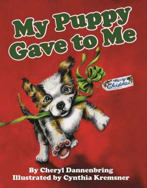 My Puppy Gave to Me de Cheryl Dannenbring