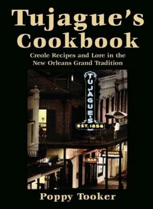 Tujague's Cookbook: Creole Recipes and Lore in the New Orleans Grand Tradition de Poppy Tooker