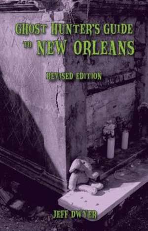 Ghost Hunter's Guide to New Orleans: Revised Edition de Jeff Dwyer