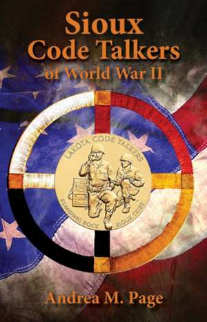 The Sioux Code Talkers of World War II de Andrea Page