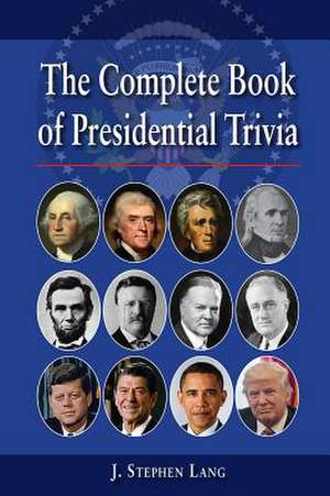 The Complete Book of Presidential Trivia de J. Stephen Lang