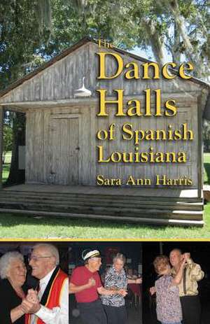 Dance Halls of Spanish Louisiana de Sara Ann Harris