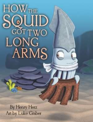 How the Squid Got Two Long Arms de Henry Herz