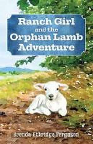 Ranch Girl and the Orphan Lamb Adventure de Brenda Ethridge Ethridge Ferguson