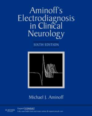 Aminoff's Electrodiagnosis in Clinical Neurology: Expert Consult - Online and Print de Michael J. Aminoff