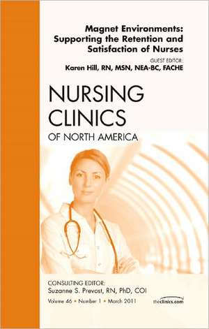 Magnet Environments: Supporting the Retention and Satisfaction of Nurses, An Issue of Nursing Clinics de Karen Hill