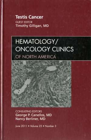 Testes Cancer, An Issue of Hematology/Oncology Clinics of North America de Timothy Gilligan