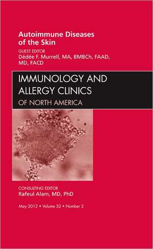 Autoimmune Diseases of the Skin, An Issue of Immunology and Allergy Clinics de Dédée F. Murrell