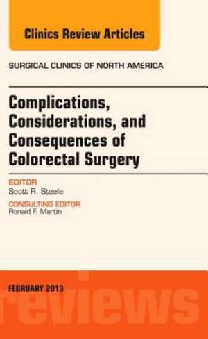 Complications, Considerations and Consequences of Colorectal Surgery, An Issue of Surgical Clinics de Scott R. Steele