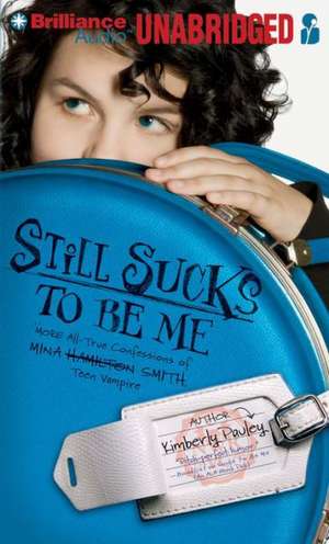 Still Sucks to Be Me: More All-True Confessions of Mina Smith, Teen Vampire de Kimberly Pauley