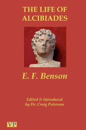 The Life of Alcibiades de E. F. Benson