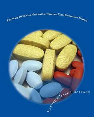 Pharmacy Technician National Certification Exam Preparation Manual de Kenosha Dale Chastang