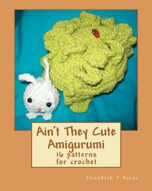 Ain't They Cute Amigurumi de Elizabeth J. Harac