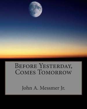 Before Yesterday, Comes Tomorrow de John A. Messmer Jr