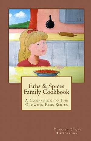 Erbs & Spices Family Cookbook de Theresa (Erb) Henderson