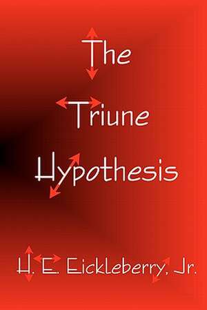 The Triune Hypothesis de MR H. E. Eickleberry Jr