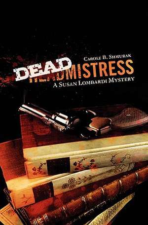 Deadmistress de Carole B. Shmurak